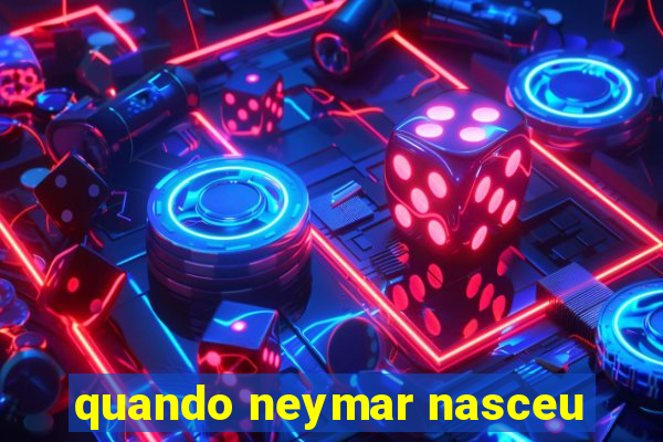 quando neymar nasceu